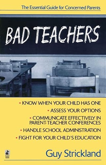 Bad Teachers: The Essential Guide For Concerned Parents-..