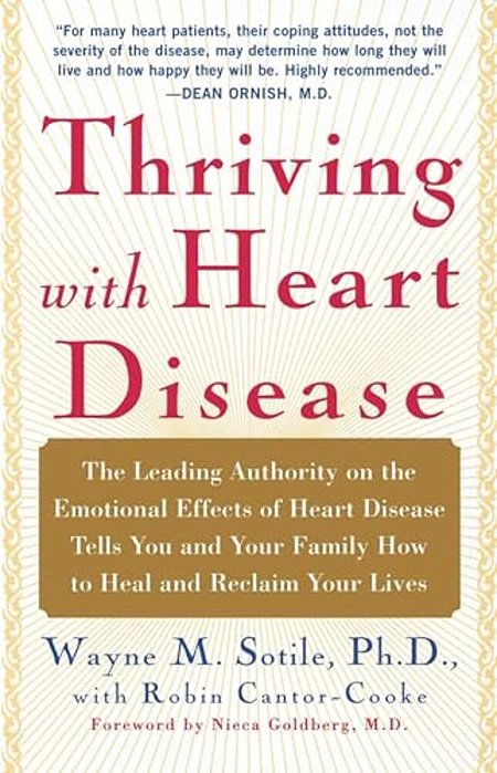 Thriving With Heart Disease: The Leading Authority On The Emotional Effects Of Heart Disease Tells You And Your Family How To Heal And Reclaim Your-..