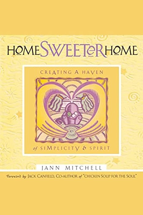 Home Sweeter Home: Creating A Haven Of Simplicity And Spirit-..