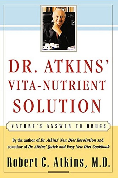 Dr. Atkins' Vita-Nutrient Solution: Nature's Answer To Drugs-..