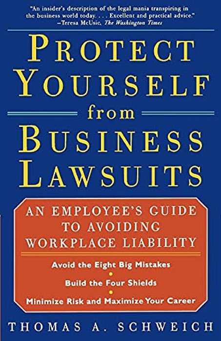 Protect Yourself From Business Lawsuits: An Employee's Guide To Avoiding Workplace Liability-..