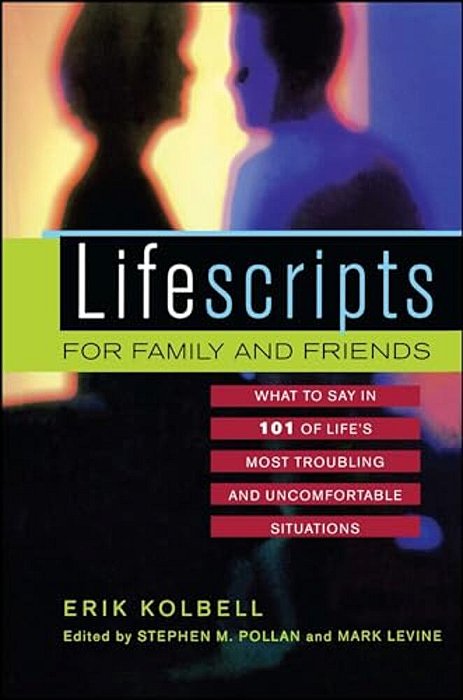 Lifescripts For Family And Friends: What To Say In 101 Of Life's Most Troubling And Uncomfortable Situations-..