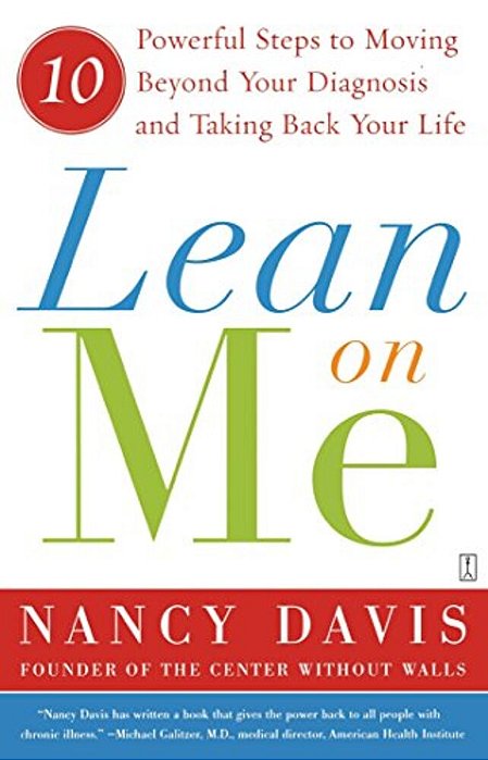 Lean On Me: 10 Powerful Steps To Moving Beyond Your Diagnosis And Taking Back Your Life-..