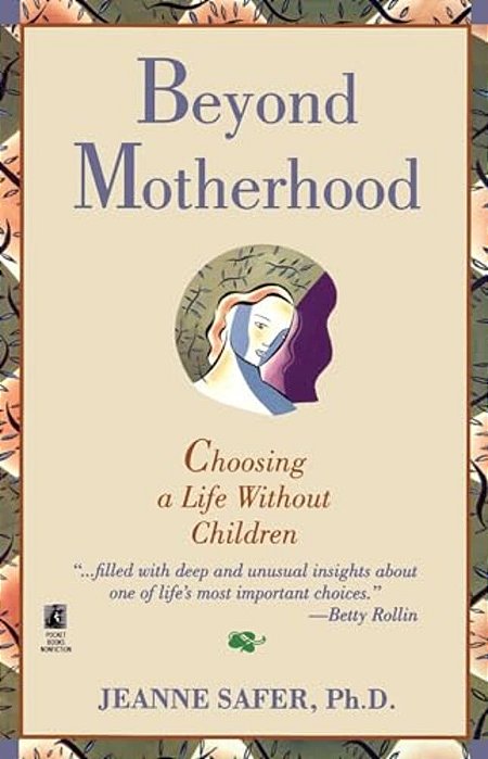 Beyond Motherhood: Choosing A Life Without Children-..