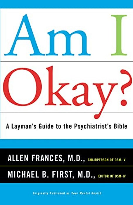 Am I Okay?: A Layman's Guide To The Psychiatrist's Bible-..