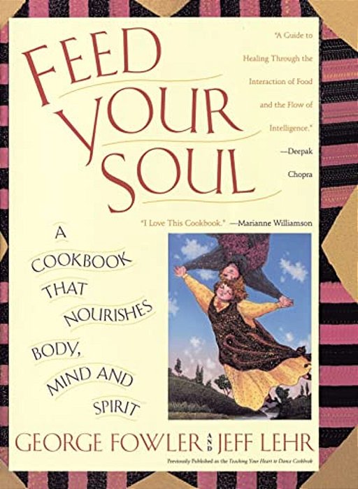 Feed Your Soul: A Cookbook That Nourishes Body Mind And Spirit-..