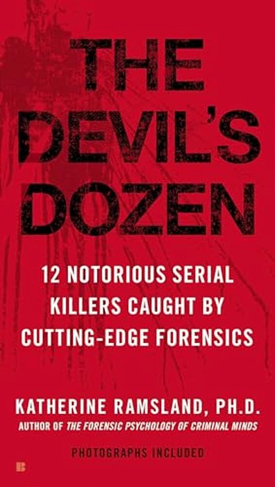 The Devil's Dozen: How Cutting-Edge Forensics Took Down 12 Notorious Serial Killers-..