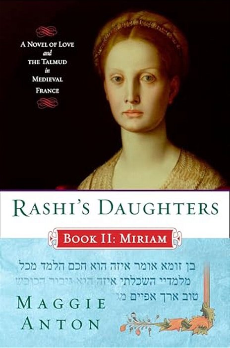 Rashi's Daughters, Book II: Miriam: A Novel Of Love And The Talmud In Medieval France-..