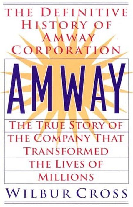 Amway: The True Story Of The Company That Transformed The Lives Of Millions-..