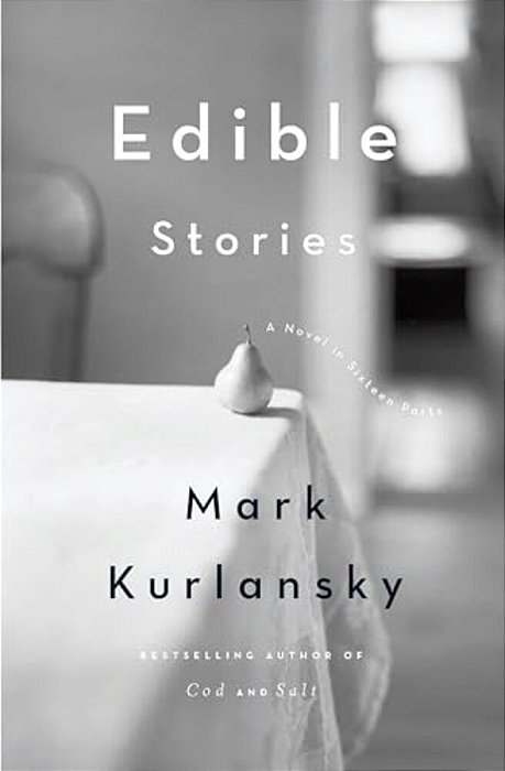 Edible Stories: A Novel In Sixteen Parts-..