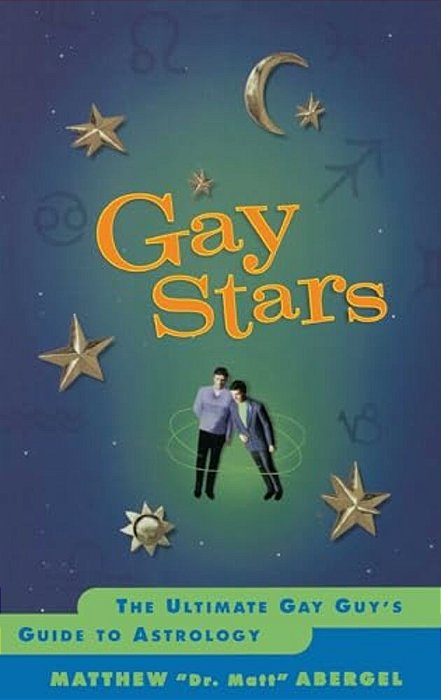 Gay Stars: The Ultimate Gay Guy's Guide To Astrology-..