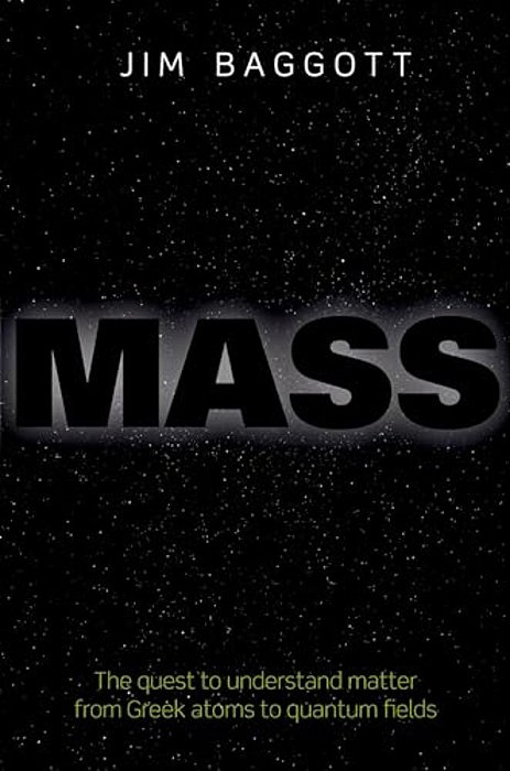 Mass: The Quest To Understand Matter From Greek Atoms To Quantum Fields-..