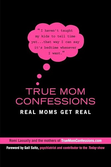 True Mom Confessions: True Mom Confessions: Real Moms Get Real-..