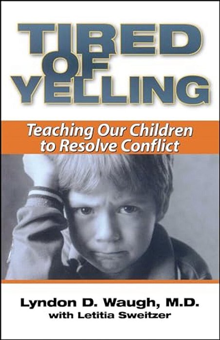 Tired Of Yelling: Teaching Our Children To Resolve Conflict-..