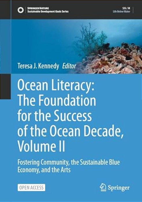 Ocean Literacy: The Foundation For The Success Of The Ocean Decade, Volume II: Fostering Community, The Sustainable Blue Economy, And The Arts-..