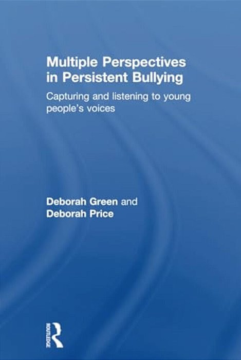 Multiple Perspectives In Persistent Bullying: Capturing And Listening To Young People's Voices-..