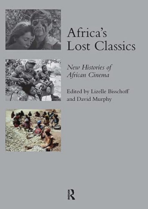 Africa's Lost Classics: New Histories Of African Cinema-..