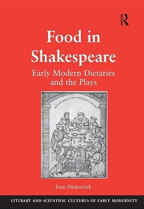 Food In Shakespeare: Early Modern Dietaries And The Plays-..