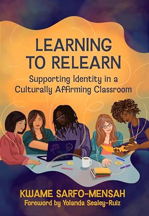 Learning To Relearn: Supporting Identity In A Culturally Affirming Classroom-..