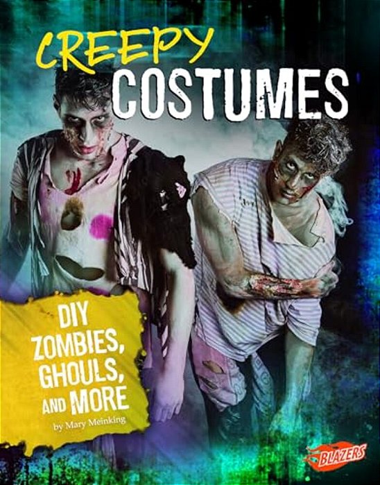 Creepy Costumes: Diy Zombies, Ghouls, And More-..