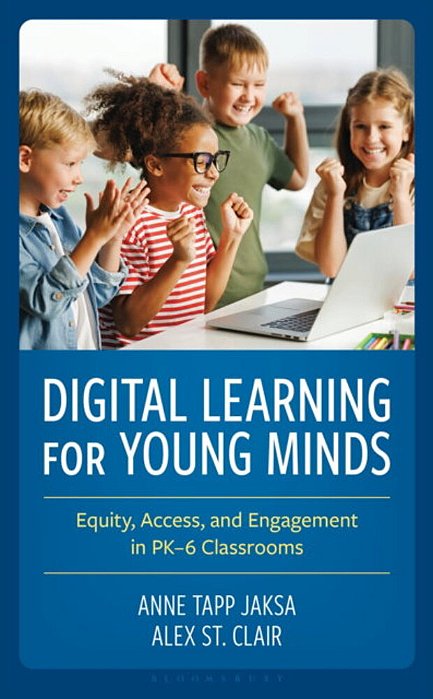 Digital Learning For Young Minds: Equity, Access, And Engagement In Pk-6 Classrooms-..