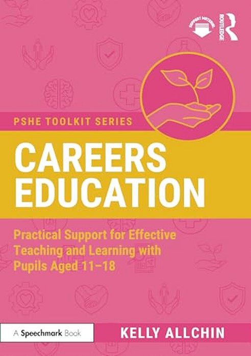 Careers Education: Practical Support For Effective Teaching And Learning With Pupils Aged 11-18-..