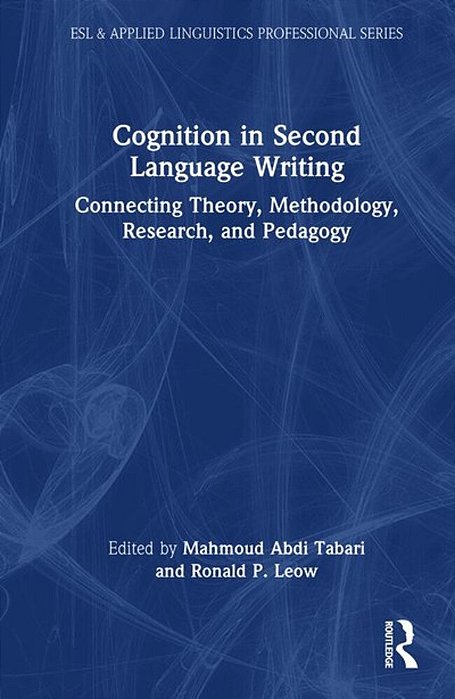 Cognition In Second Language Writing: Connecting Theory, Methodology, Research, And Pedagogy-..