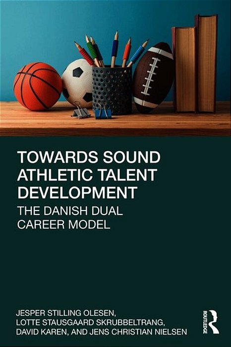 Towards Sound Athletic Talent Development: The Danish Dual Career Model-..
