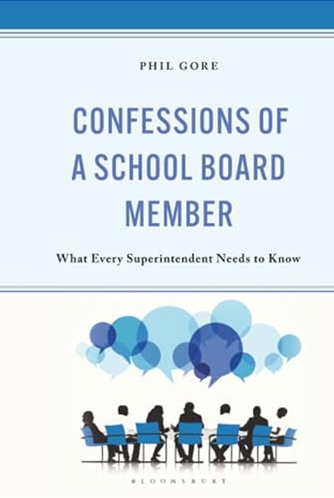 Confessions Of A School Board Member: What Every Superintendent Needs To Know-..