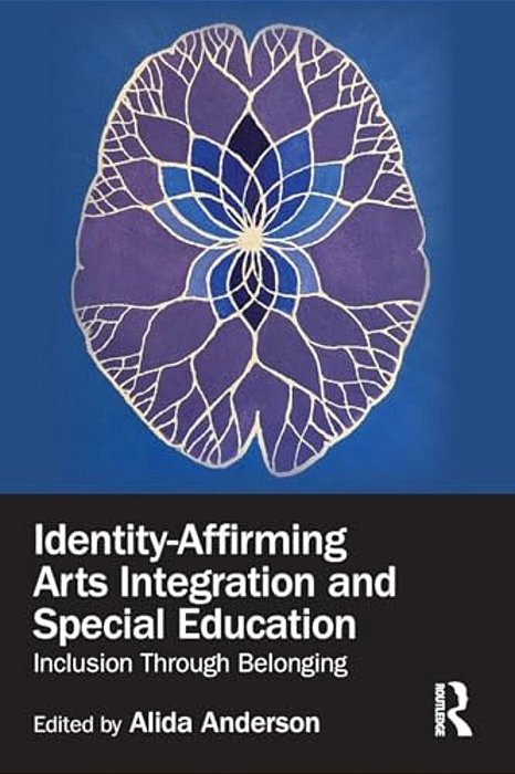 Identity-Affirming Arts Integration And Special Education: Inclusion Through Belonging-..
