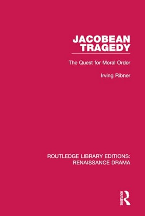 Jacobean Tragedy: The Quest For Moral Order-..