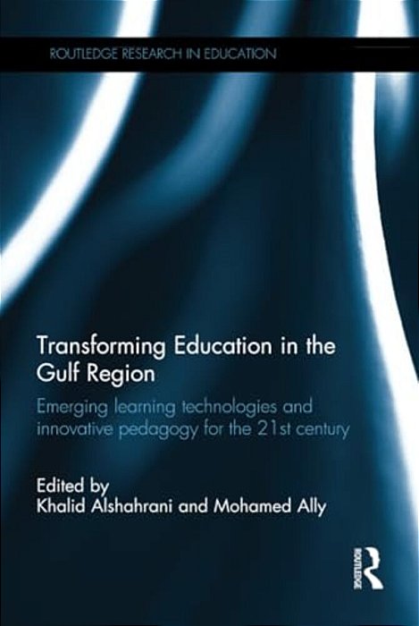 Transforming Education In The Gulf Region: Emerging Learning Technologies And Innovative Pedagogy For The 21St Century-..