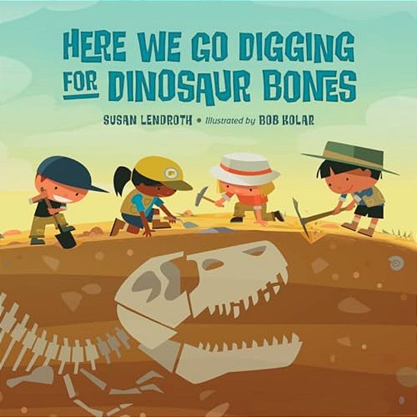 Here We Go Digging For Dinosaur Bones-..