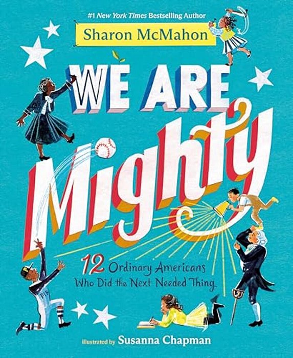 We Are Mighty: 12 Ordinary Americans Who Did The Next Needed Thing-..