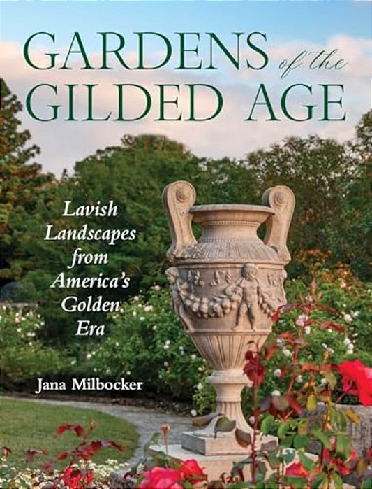 Gardens Of The Gilded Age: Lavish Landscapes From America's Golden Era-..