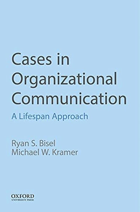 Cases In Organizational Communication: A Lifespan Approach-..