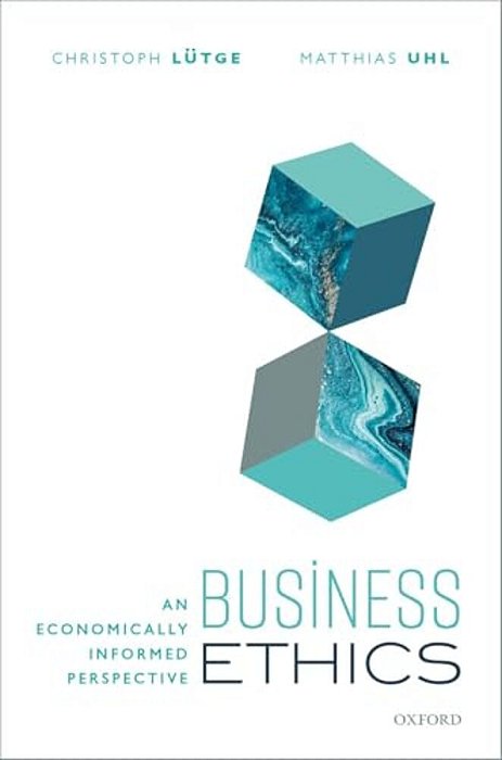 Business Ethics: An Economically Informed Perspective-..