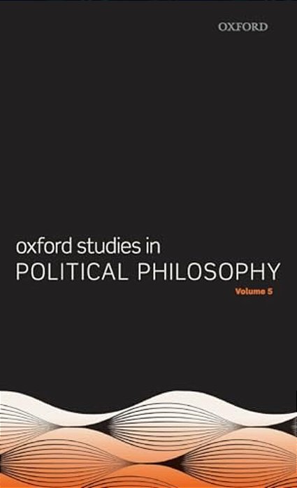 Oxford Studies In Political Philosophy Volume 5-..