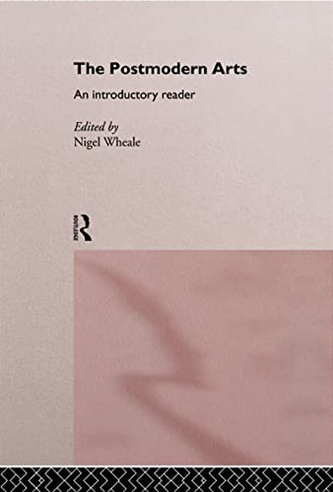 The Postmodern Arts: An Introductory Reader-..