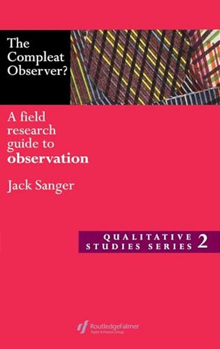 The Compleat Observer?: A Field Research Guide To Observation-..