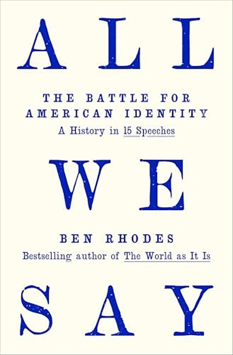 All We Say: The Battle For American Identity: A History In 15 Speeches-..
