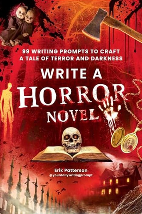Write A Horror Novel: 99 Writing Prompts To Craft A Tale Of Terror And Darkness-..