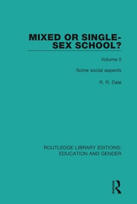 Mixed Or Single-Sex School? Volume 2: Some Social Aspects-..