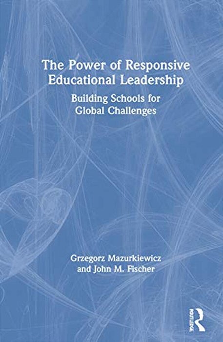 The Power Of Responsive Educational Leadership: Building Schools For Global Challenges-..