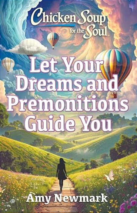 Chicken Soup For The Soul: Let Your Dreams And Premonitions Guide You-..