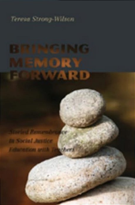 Bringing Memory Forward: Storied Remembrance In Social Justice Education With Teachers-..