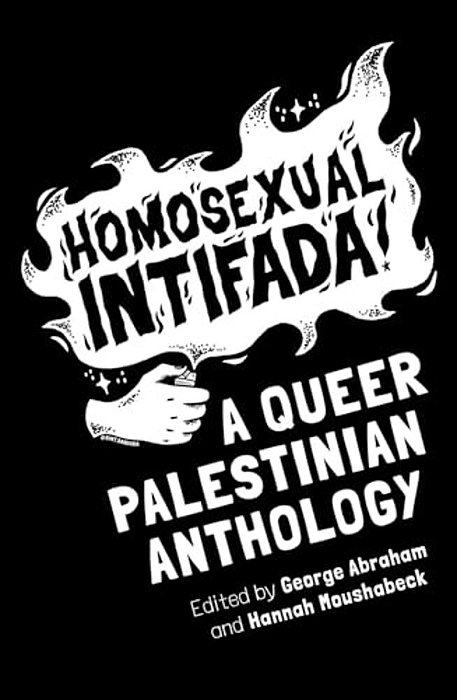 Homosexual Intifada: A Queer Palestinian Anthology-..