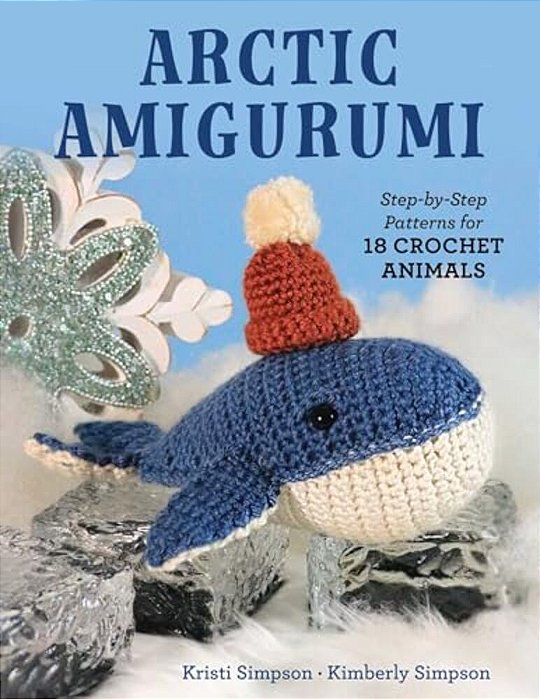 Arctic Amigurumi: Step-By-step Patterns For 18 Crochet Animals-..