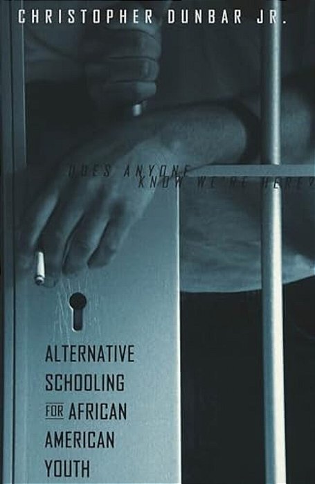 Alternative Schooling For African American Youth: Does Anyone Know We'Re Here?-..