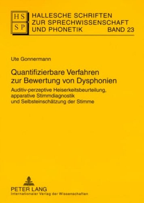 Quantifizierbare Verfahren Zur Bewertung Von Dysphonien: Auditiv-Perzeptive Heiserkeitsbeurteilung, Apparative Stimmdiagnostik Und Selbsteinschaetzung-..